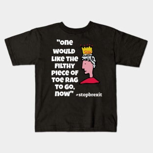 "One would like the filthy piece of toe-rag to go now"Queen Kids T-Shirt